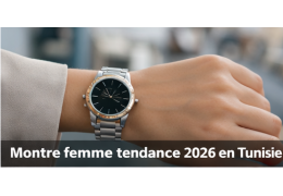 Montre femme en Tunisie : tailles de cadran, bracelets et tendances réelles en 2026